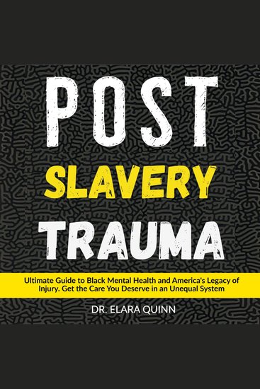 POST SLAVERY TRAUMA - Ultimate Guide to Black Mental Health and America's Legacy of Injury Get the Care You Deserve in an Unequal System - cover