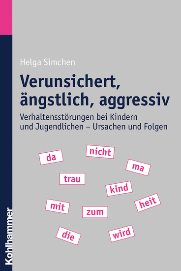 Verunsichert ängstlich aggressiv - Verhaltensstörungen bei Kindern und Jugendlichen - Ursachen und Folgen - cover