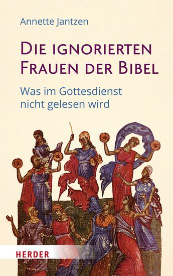 Die ignorierten Frauen der Bibel - Was im Gottesdienst nicht gelesen wird - cover