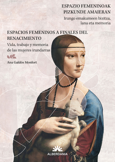 Espazio femeninoak pizkunde garaian Espacios femeninos a finales del renacimiento - Irungo emakumeen bizitza lana eta memoria Vida trabajo y memoria de las mujeres irundarras - cover