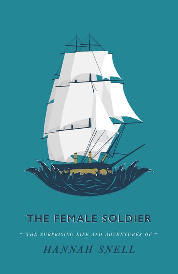 The Female Soldier - Or The Surprising Life and Adventures of Hannah Snell - cover