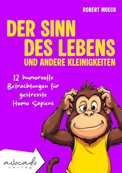 Der Sinn des Lebens und andere Kleinigkeiten - 12 humorvolle Betrachtungen für gestresste Homo Sapiens | humorvolle Kurzgeschichten für Erwachsene - cover