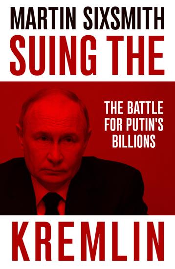 Suing the Kremlin - The Battle for Putin's Billions - cover