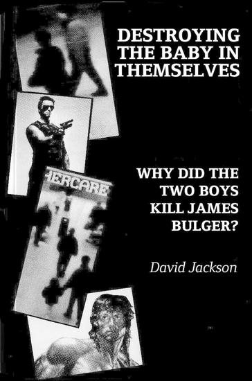 Destroying the Baby in Themselves - Why did the two boys kill James Bulger? - cover