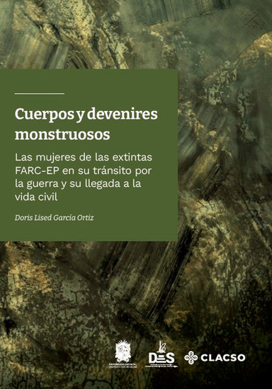 Cuerpos y devenires monstruosos - Las mujeres de las extintas FARC-EP en su tránsito por la guerra y su llegada a la vida civil - cover