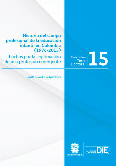 Historia del campo profesional de la educación infantil en Colombia (1976-2015) - Luchas por la legitimación de una profesión emergente - cover