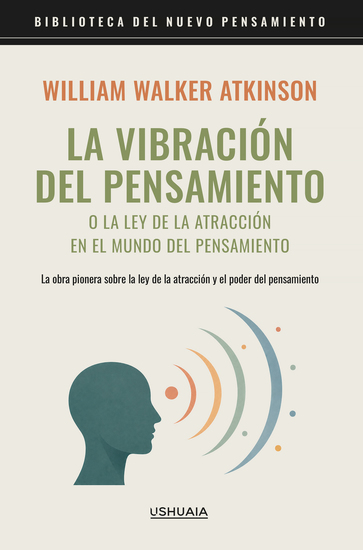 La vibración del pensamiento o la ley de la atracción en el mundo del pensamiento - El clásico original - cover