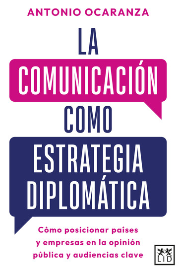 La comunicación como estrategia diplomática - Cómo posicionar países y empresas en la opinión pública y audiencias clave - cover