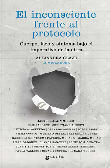 El inconsciente frente al protocolo - Cuerpo lazo y síntoma bajo el imperativo de la cifra - cover