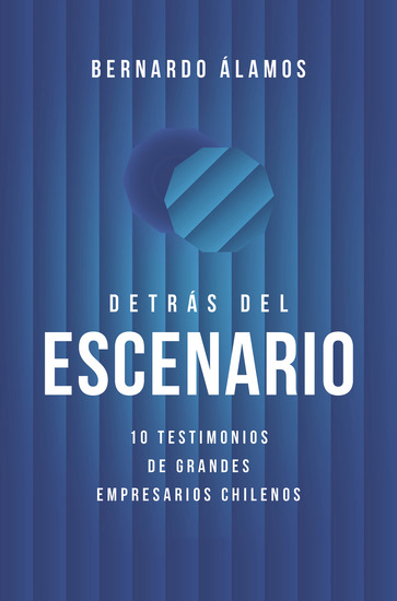 Detrás del Escenario - 10 Testimonios de Grandes Empresarios Chilenos - cover