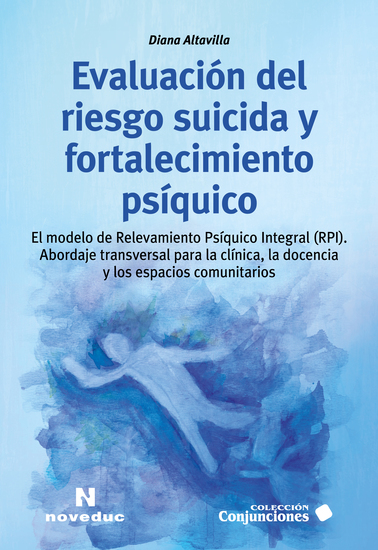 Evaluación del riesgo suicida y fortalecimiento psíquico - El modelo de Relevamiento Psíquico Integral (RPI) Abordaje transversal para la clínica la docencia y los espacios comunitarios - cover