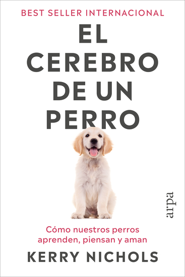 El cerebro de un perro - Cómo nuestros perros aprenden piensan y aman - cover
