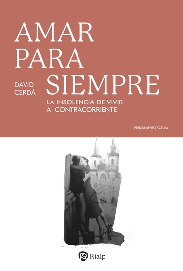 Amar para siempre - La insolencia de vivir a contracorriente - cover