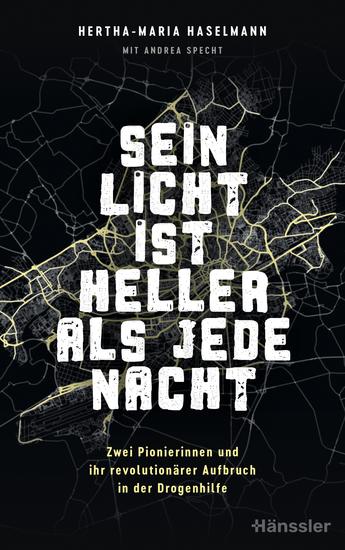 Sein Licht ist heller als jede Nacht - Zwei Pionierinnen und ihr revolutionärer Aufbruch in der Drogenhilfe - cover