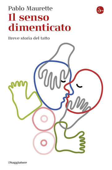 Il senso dimenticato - Breve storia del tatto - cover