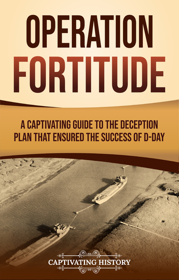 Operation Fortitude - A Captivating Guide to the Deception Plan that Ensured the Success of D-Day - cover