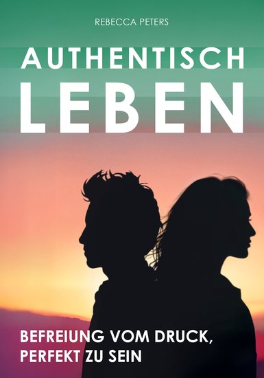 Authentisch leben - Befreiung vom Druck perfekt zu sein - cover