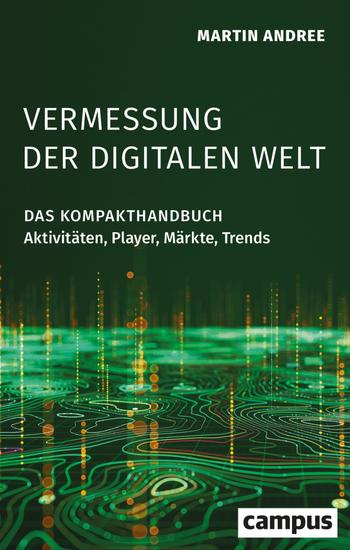 Vermessung der digitalen Welt - Das Kompakthandbuch: Aktivitäten Player Märkte Trends - cover