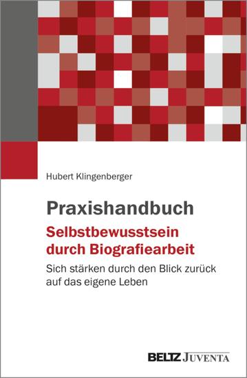 Praxishandbuch Selbstbewusstsein durch Biografiearbeit - Sich stärken durch den Blick zurück auf das eigene Leben - cover