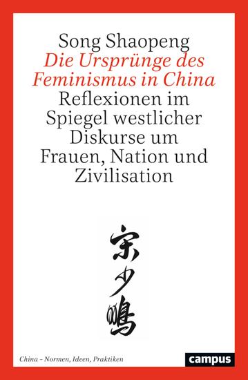Die Ursprünge des Feminismus in China - Reflexionen im Spiegel westlicher Diskurse um Frauen Nation und Zivilisation - cover