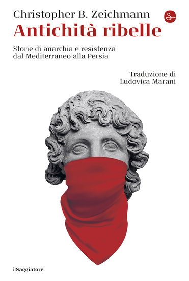 Antichità ribelle - Storie di anarchia e resistenza dal Mediterraneo alla Persia - cover