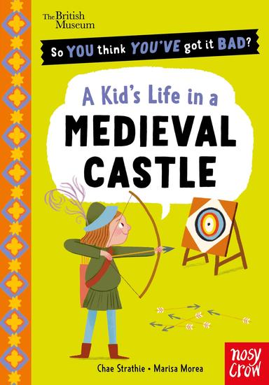 British Museum: So You Think You've Got It Bad? A Kid's Life in a Medieval Castle - cover