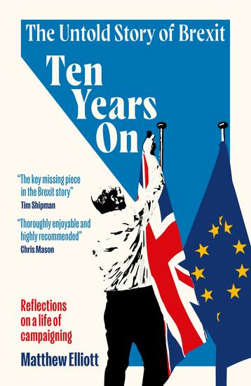 Ten Years On - The Untold Story of Brexit – Reflections on a Life of Campaigning - cover