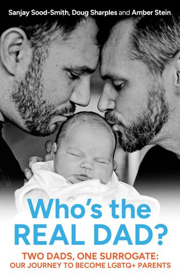 Who's the Real Dad? - Two Dads One Surrogate: Our Journey to Become LGBTQ+ Parents - cover
