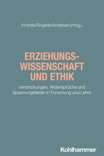 Erziehungswissenschaft und Ethik - Verstrickungen Widersprüche und Spannungsfelder in Forschung und Lehre - cover
