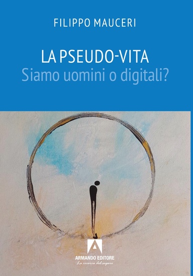 La pseudo-vita - siamo uomini o digitali? - cover