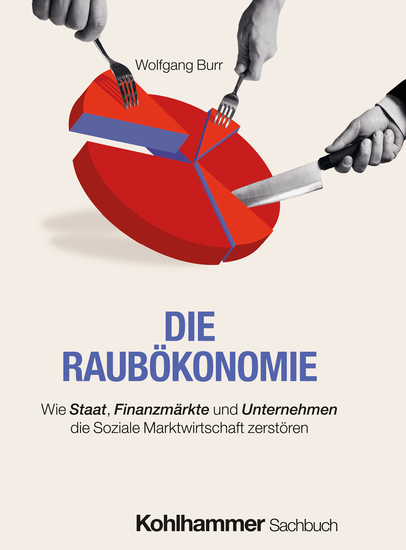 Die Raubökonomie - Wie Staat Finanzmärkte und Unternehmen die Soziale Marktwirtschaft zerstören - cover
