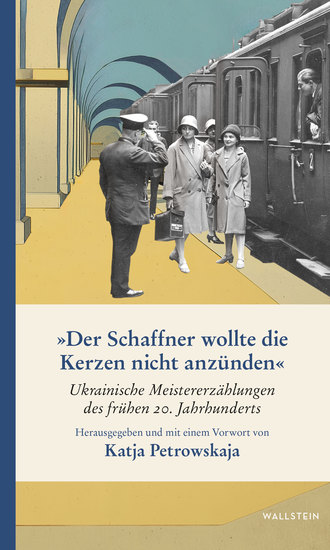 »Der Schaffner wollte die Kerzen nicht anzünden« - Ukrainische Meistererzählungen des frühen 20 Jahrhunderts - cover