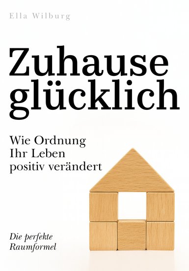 Zuhause glücklich - Wie Ordnung Ihr Leben positiv verändert - cover