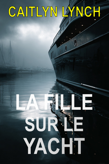 La Fille sur le Yacht - Un thriller australien captivant avec une enfant disparue un passé hanté et une vérité qui refuse d'être oubliée - cover