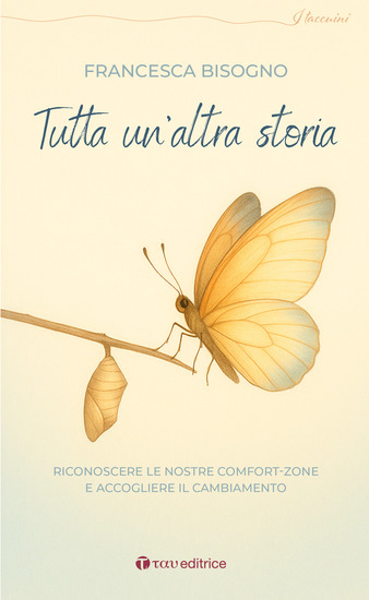 Tutta un'altra storia - Riconoscere le nostre comfort-zone e accogliere il cambiamento - cover