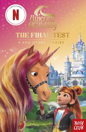 Unicorn Academy: The Final Test and other stories - with 3 short illustrated stories for fans of the Netflix show - cover