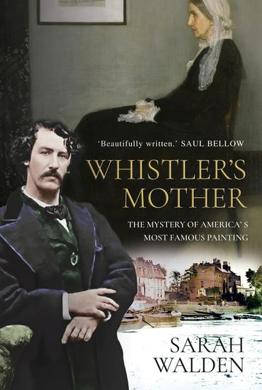Whistler's Mother - America's Most Famous Painting - 'Beautifully written' Saul Bellow - cover
