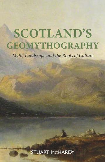 Scotland's Geomythography - Myth landscape and the roots of culture - cover