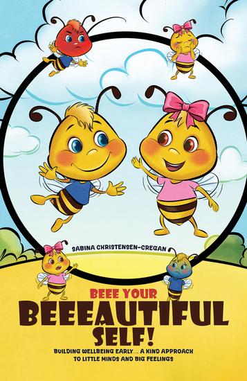 Beee Your Beeeautiful Self! - Building Wellbeing Early… A Kind Approach to Little Minds and Big Feelings - cover