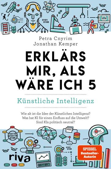 Erklärs mir als wäre ich 5 – Künstliche Intelligenz  - Der Nachfolger zum SPIEGEL-Bestseller Das perfekte Geschenk für Eltern Lehrer und alle Neugierigen - cover