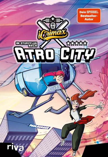 iCrimax: Im Sturzflug nach Atro City - Der dritte Band der Erfolgsserie von Youtuber iCrimax – das große Finale der Geschichte rund um Max und Piper! - cover