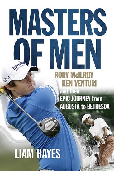 Masters of Men - Rory Mcilroy Ken Venturi and Their Epic Journey from Augusta to Bethesda - cover
