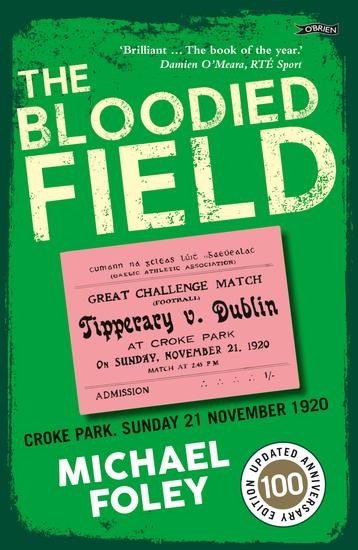 The Bloodied Field - Croke Park Sunday 21 November 1920 - cover