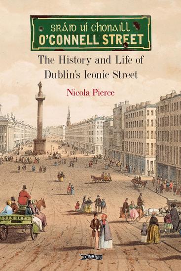 O'Connell Street - The History and Life of Dublin's Iconic Street - cover