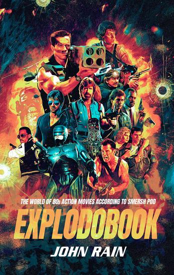 Explodobook - The World of 80s Action Movies According to Smersh Pod - cover