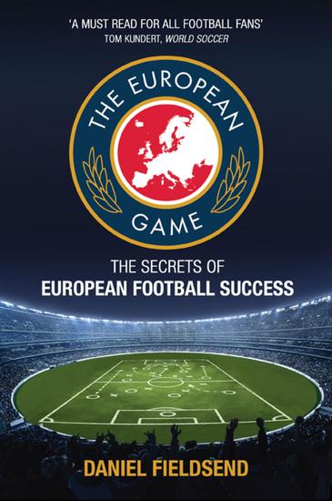 The European Game - The Secrets of European Football Success - cover