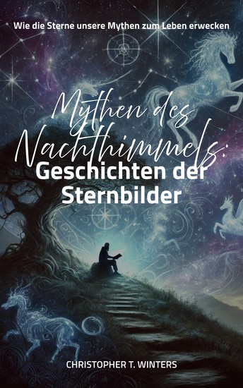Mythen des Nachthimmels: Geschichten der Sternbilder - Wie die Sterne unsere Mythen zum Leben erwecken - cover