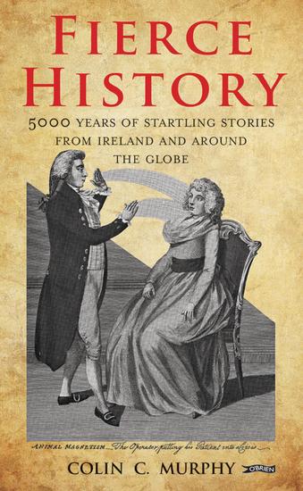 Fierce History - 5000 years of startling stories from Ireland and around the globe - cover