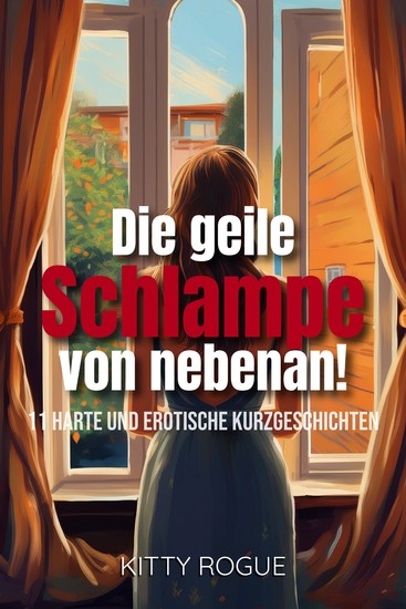 Die geile Schlampe von nebenan! - 11 harte und erotische Kurzgeschichten - cover