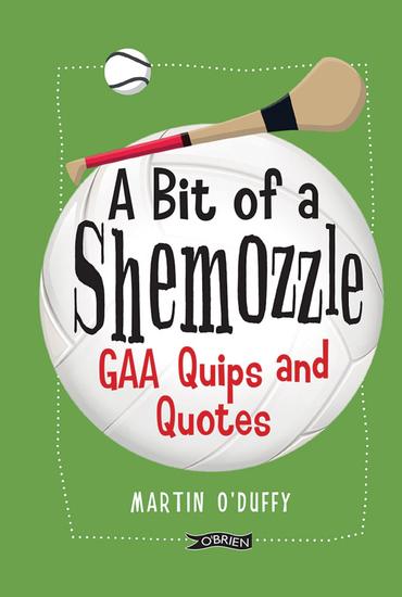 A 'A Bit Of A Shemozzle' - GAA Quips & Quotes - cover